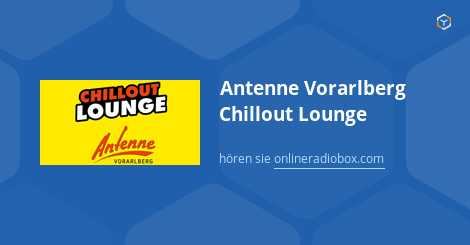 Antenne Vorarlberg Chillout Lounge Playlist Heute Titelsuche