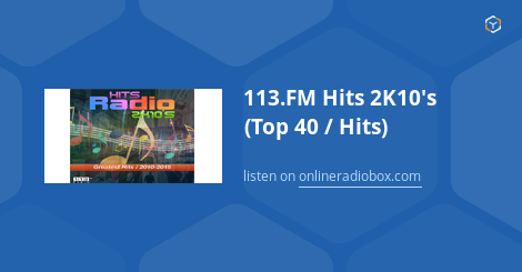 113.FM Hits 2K10's (Top 40 / Hits) Listen Live - Los ...