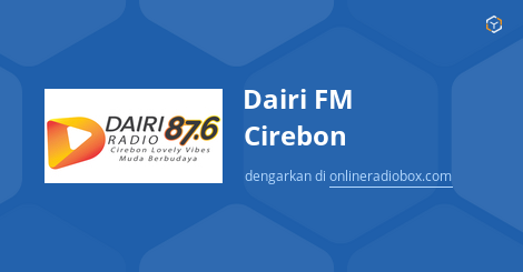 Dairi Fm Cirebon Streaming 87 6 Mhz Fm Kota Cirebon Indonesia Online Radio Box